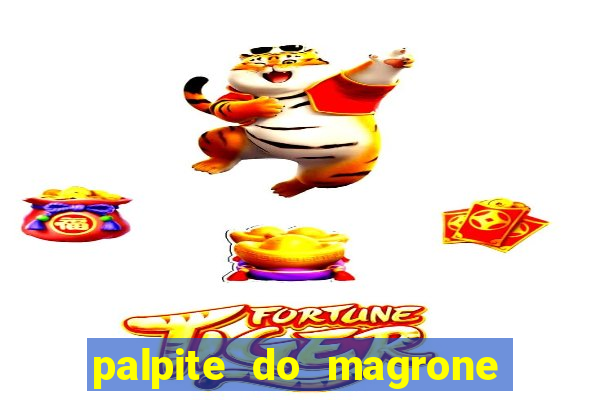 palpite do magrone para hoje